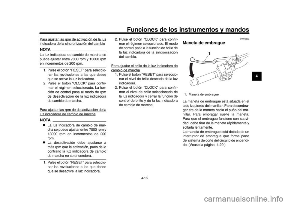 YAMAHA MT-10 2017  Manuale de Empleo (in Spanish) Funciones de los instrumentos y mandos
4-16
1
2
345
6
7
8
9
10
11
12
Para ajustar las rpm de activación de la luzindicadora de la sincronización del cambioNOTALa luz indicadora de cambio de marcha s