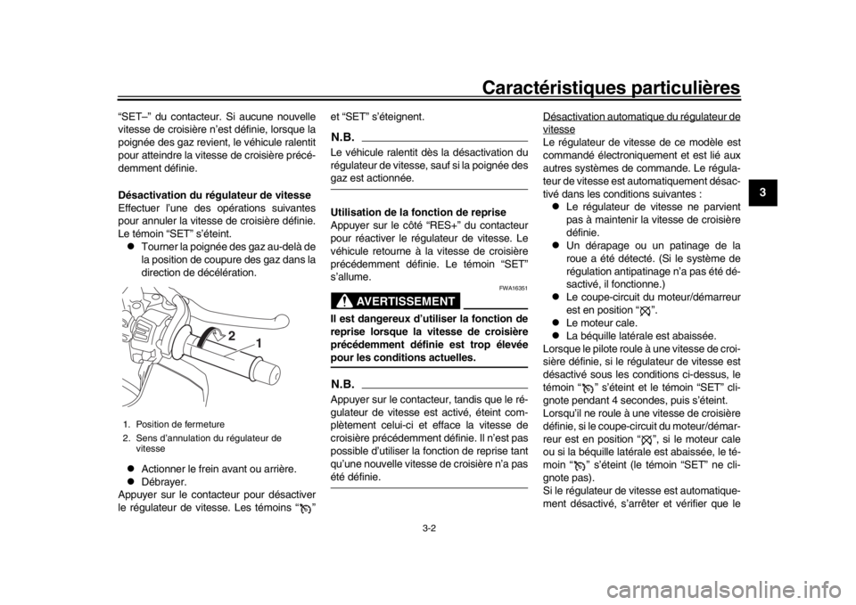 YAMAHA MT-10 2017 Notices Demploi (in French) Caractéristiques particulières
3-2
1
234
5
6
7
8
9
10
11
12
“SET–” du contacteur. Si aucune nouvelle
vitesse de croisière n’est définie, lorsque la
poignée des gaz revient, le véhicule r YAMAHA MT-10 2017 Notices Demploi (in French) Caractéristiques particulières
3-2
1
234
5
6
7
8
9
10
11
12
“SET–” du contacteur. Si aucune nouvelle
vitesse de croisière n’est définie, lorsque la
poignée des gaz revient, le véhicule r