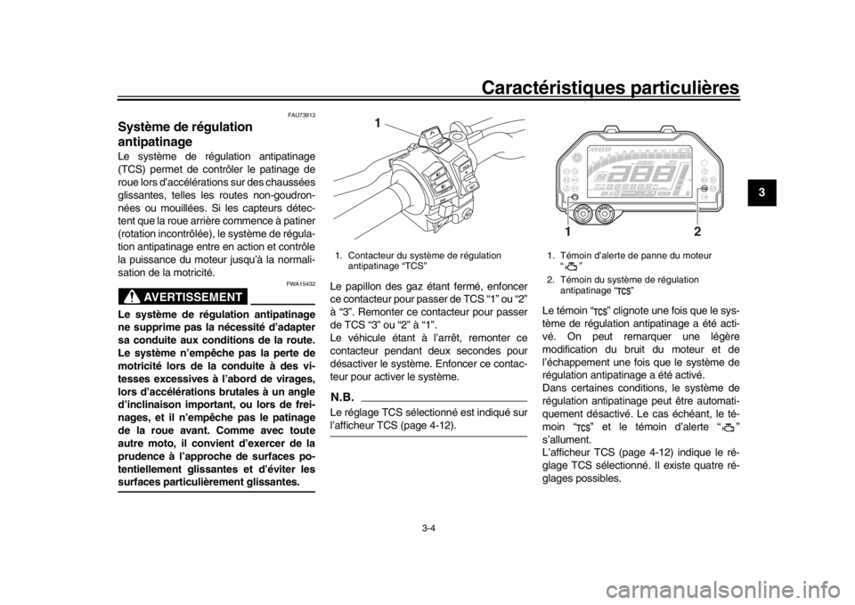 YAMAHA MT-10 2017 Notices Demploi (in French) Caractéristiques particulières
3-4
1
234
5
6
7
8
9
10
11
12
FAU73913
Système de régulation
antipatinageLe système de régulation antipatinage
(TCS) permet de contrôler le patinage de
roue lors YAMAHA MT-10 2017 Notices Demploi (in French) Caractéristiques particulières
3-4
1
234
5
6
7
8
9
10
11
12
FAU73913
Système de régulation
antipatinageLe système de régulation antipatinage
(TCS) permet de contrôler le patinage de
roue lors