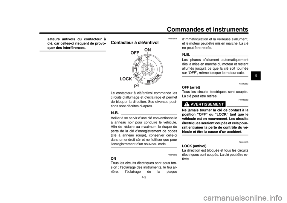 YAMAHA MT-10 2017 Notices Demploi (in French) Commandes et instruments
4-2
1
2
345
6
7
8
9
10
11
12
sateurs antivols du contacteur à
clé, car celles-ci risquent de provo-quer des interférences.
FAU10474
Contacteur à clé/antivolLe contacteur YAMAHA MT-10 2017 Notices Demploi (in French) Commandes et instruments
4-2
1
2
345
6
7
8
9
10
11
12
sateurs antivols du contacteur à
clé, car celles-ci risquent de provo-quer des interférences.
FAU10474
Contacteur à clé/antivolLe contacteur