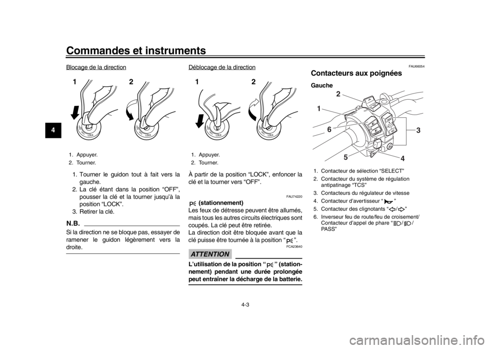 YAMAHA MT-10 2017 Notices Demploi (in French) Commandes et instruments
4-3
1
2
34
5
6
7
8
9
10
11
12
Blocage de la direction1. Tourner le guidon tout à fait vers la gauche.
2. La clé étant dans la position “OFF”,
pousser la clé et la tour YAMAHA MT-10 2017 Notices Demploi (in French) Commandes et instruments
4-3
1
2
34
5
6
7
8
9
10
11
12
Blocage de la direction1. Tourner le guidon tout à fait vers la gauche.
2. La clé étant dans la position “OFF”,
pousser la clé et la tour