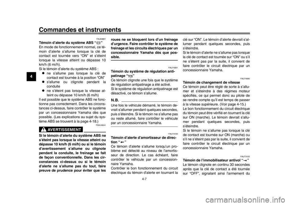 YAMAHA MT-10 2017 Notices Demploi (in French) Commandes et instruments
4-7
1
2
34
5
6
7
8
9
10
11
12
FAU69891
Témoin d’alerte du système ABS “ ”
En mode de fonctionnement normal, ce té-
moin d’alerte s’allume lorsque la clé de
cont YAMAHA MT-10 2017 Notices Demploi (in French) Commandes et instruments
4-7
1
2
34
5
6
7
8
9
10
11
12
FAU69891
Témoin d’alerte du système ABS “ ”
En mode de fonctionnement normal, ce té-
moin d’alerte s’allume lorsque la clé de
cont