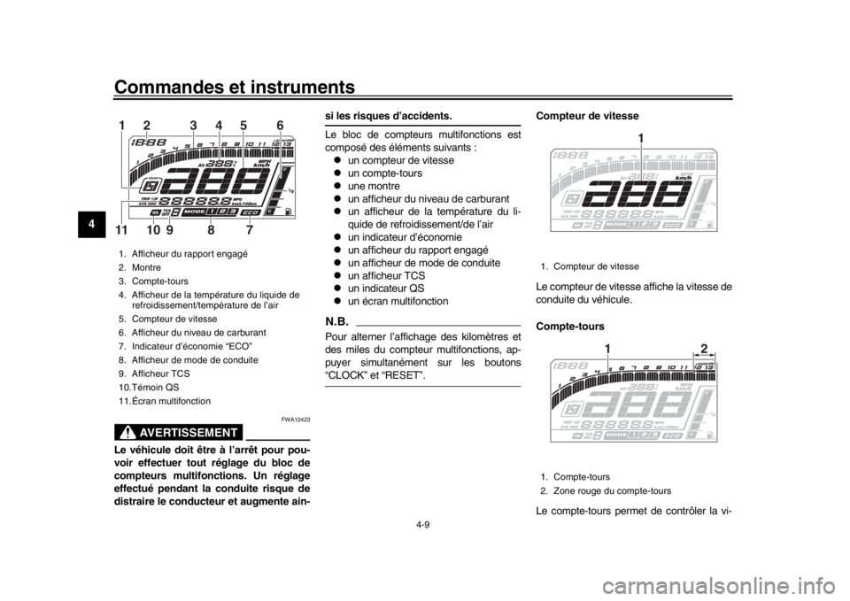 YAMAHA MT-10 2017 Notices Demploi (in French) Commandes et instruments
4-9
1
2
34
5
6
7
8
9
10
11
12
AVERTISSEMENT
FWA12423
Le véhicule doit êt re à l’arrêt pour pou-
voir effectuer tout réglage du bloc de
compteurs multifonctions. Un rég YAMAHA MT-10 2017 Notices Demploi (in French) Commandes et instruments
4-9
1
2
34
5
6
7
8
9
10
11
12
AVERTISSEMENT
FWA12423
Le véhicule doit êt re à l’arrêt pour pou-
voir effectuer tout réglage du bloc de
compteurs multifonctions. Un rég