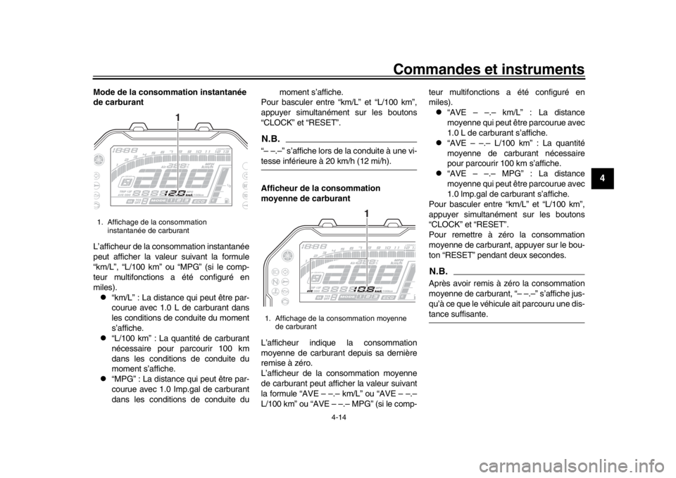 YAMAHA MT-10 2017 Notices Demploi (in French) Commandes et instruments
4-14
1
2
345
6
7
8
9
10
11
12
Mode de la consommation instantanée
de carburant
L’afficheur de la consommation instantanée
peut afficher la valeur suivant la formule
“km YAMAHA MT-10 2017 Notices Demploi (in French) Commandes et instruments
4-14
1
2
345
6
7
8
9
10
11
12
Mode de la consommation instantanée
de carburant
L’afficheur de la consommation instantanée
peut afficher la valeur suivant la formule
“km
