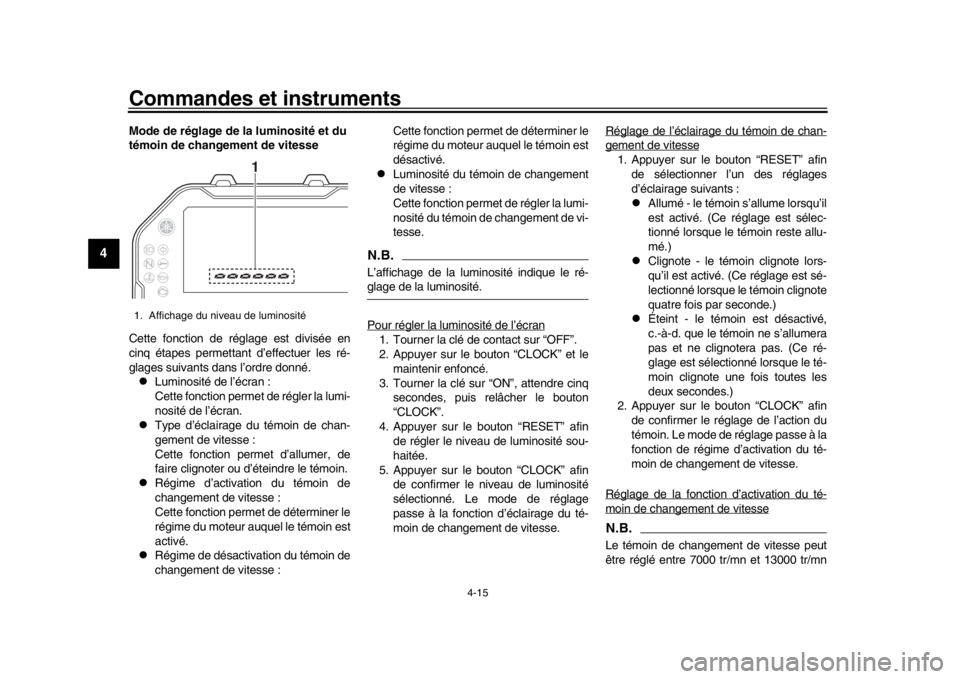 YAMAHA MT-10 2017 Notices Demploi (in French) Commandes et instruments
4-15
1
2
34
5
6
7
8
9
10
11
12
Mode de réglage de la luminosité et du
témoin de changement de vitesse
Cette fonction de réglage est divisée en
cinq étapes permettant d YAMAHA MT-10 2017 Notices Demploi (in French) Commandes et instruments
4-15
1
2
34
5
6
7
8
9
10
11
12
Mode de réglage de la luminosité et du
témoin de changement de vitesse
Cette fonction de réglage est divisée en
cinq étapes permettant d