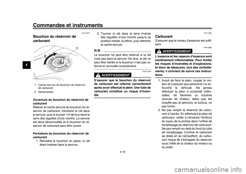 YAMAHA MT-10 2017 Notices Demploi (in French) Commandes et instruments
4-19
1
2
34
5
6
7
8
9
10
11
12
FAU13075
Bouchon du réservoir de
carburantOuverture du bouchon du réservoir de
carburant
Relever le cache-serrure du bouchon du ré-
servoir YAMAHA MT-10 2017 Notices Demploi (in French) Commandes et instruments
4-19
1
2
34
5
6
7
8
9
10
11
12
FAU13075
Bouchon du réservoir de
carburantOuverture du bouchon du réservoir de
carburant
Relever le cache-serrure du bouchon du ré-
servoir