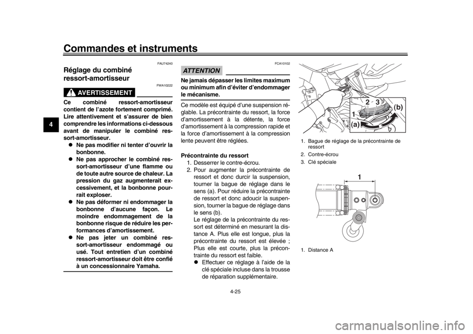 YAMAHA MT-10 2017 Notices Demploi (in French) Commandes et instruments
4-25
1
2
34
5
6
7
8
9
10
11
12
FAU74240
Réglage du combiné
ressort-amortisseur
AVERTISSEMENT
FWA10222
Ce combiné ressort-amortisseur
contient de l’azote fortement compri YAMAHA MT-10 2017 Notices Demploi (in French) Commandes et instruments
4-25
1
2
34
5
6
7
8
9
10
11
12
FAU74240
Réglage du combiné
ressort-amortisseur
AVERTISSEMENT
FWA10222
Ce combiné ressort-amortisseur
contient de l’azote fortement compri