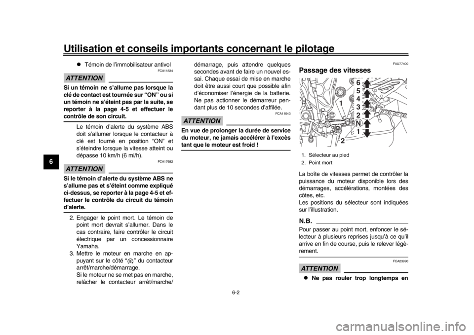 YAMAHA MT-10 2017  Notices Demploi (in French) Utilisation et conseils importants concernant le pilotage
6-2
1
2
3
4
56
7
8
9
10
11
12

Témoin de l’immobilisateur antivol
ATTENTION
FCA11834
Si un témoin ne s’allume pas lorsque la
clé de 