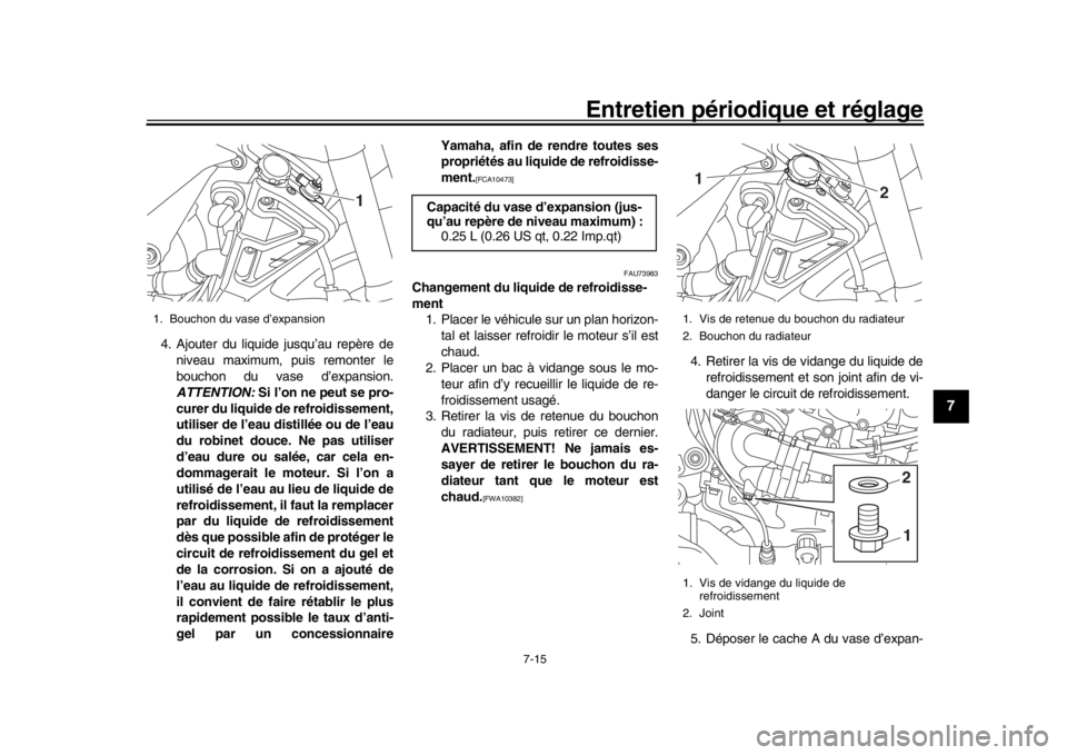 YAMAHA MT-10 2017 Notices Demploi (in French) Entretien périodique et réglage
7-15
1
2
3
4
5
678
9
10
11
12
4. Ajouter du liquide jusqu’au repère de niveau maximum, puis remonter le
bouchon du vase d’expansion.
ATTENTION: Si l’on ne peu YAMAHA MT-10 2017 Notices Demploi (in French) Entretien périodique et réglage
7-15
1
2
3
4
5
678
9
10
11
12
4. Ajouter du liquide jusqu’au repère de niveau maximum, puis remonter le
bouchon du vase d’expansion.
ATTENTION: Si l’on ne peu