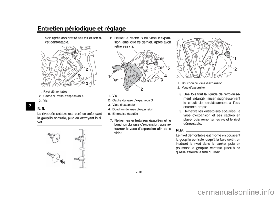 YAMAHA MT-10 2017 Notices Demploi (in French) Entretien périodique et réglage
7-16
1
2
3
4
5
67
8
9
10
11
12
sion après avoir retiré ses vis et son ri-
vet démontable.
N.B.Le rivet démontable est retiré en enfonçant
la goupille centrale, YAMAHA MT-10 2017 Notices Demploi (in French) Entretien périodique et réglage
7-16
1
2
3
4
5
67
8
9
10
11
12
sion après avoir retiré ses vis et son ri-
vet démontable.
N.B.Le rivet démontable est retiré en enfonçant
la goupille centrale,
