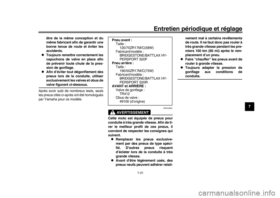 YAMAHA MT-10 2017  Notices Demploi (in French) Entretien périodique et réglage
7-21
1
2
3
4
5
678
9
10
11
12
être de la même conception et du
même fabricant afin de garantir une
bonne tenue de route et éviter les
accidents.

Toujours reme