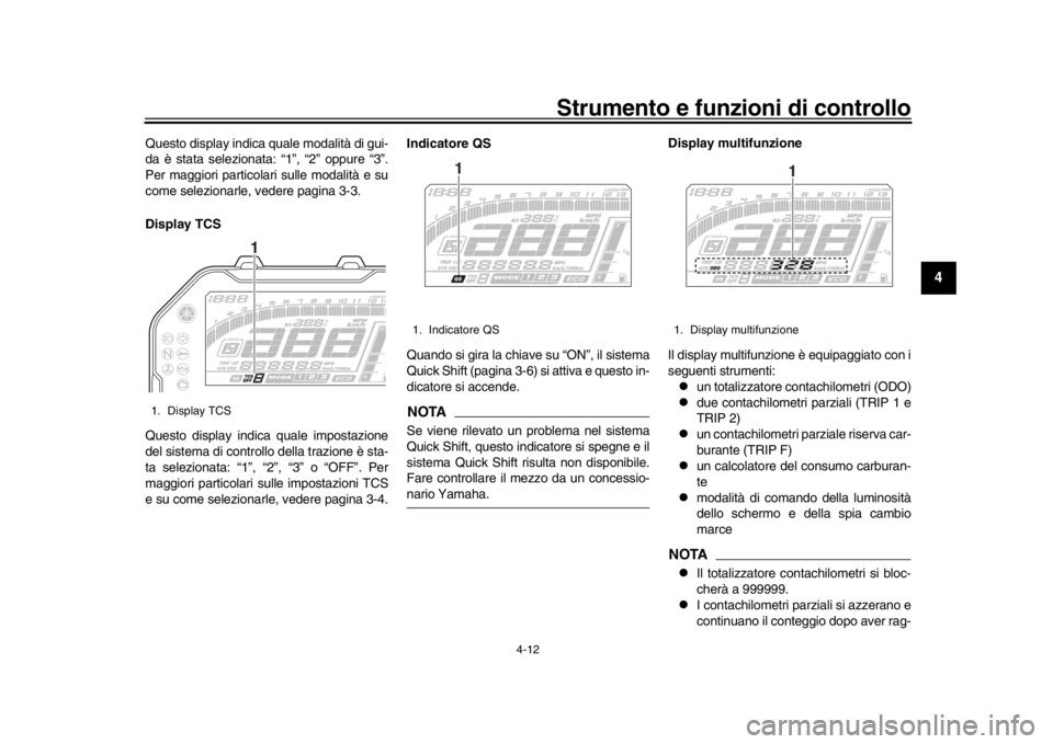 YAMAHA MT-10 2017 Manuale duso (in Italian) Strumento e funzioni di controllo
4-12
1
2
345
6
7
8
9
10
11
12
Questo display indica quale modalità di gui-
da è stata selezionata: “1”, “2” oppure “3”.
Per maggiori particolari sulle m YAMAHA MT-10 2017 Manuale duso (in Italian) Strumento e funzioni di controllo
4-12
1
2
345
6
7
8
9
10
11
12
Questo display indica quale modalità di gui-
da è stata selezionata: “1”, “2” oppure “3”.
Per maggiori particolari sulle m