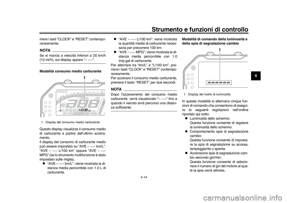 YAMAHA MT-10 2017 Manuale duso (in Italian) Strumento e funzioni di controllo
4-14
1
2
345
6
7
8
9
10
11
12
mere i tasti “CLOCK” e “RESET” contempo-
raneamente.NOTASe si marcia a velocità inferiori a 20 km/h(12 mi/h), sul display appar YAMAHA MT-10 2017 Manuale duso (in Italian) Strumento e funzioni di controllo
4-14
1
2
345
6
7
8
9
10
11
12
mere i tasti “CLOCK” e “RESET” contempo-
raneamente.NOTASe si marcia a velocità inferiori a 20 km/h(12 mi/h), sul display appar