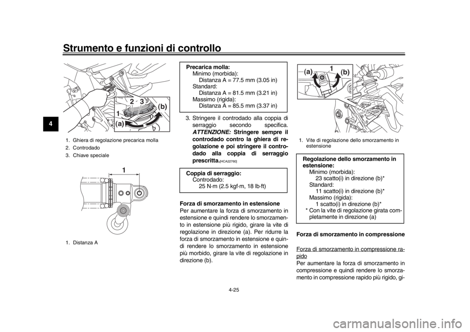 YAMAHA MT-10 2017 Manuale duso (in Italian) Strumento e funzioni di controllo
4-25
1
2
34
5
6
7
8
9
10
11
12
3. Stringere il controdado alla coppia di serraggio secondo specifica.
ATTENZIONE: Stringere sempre il
controdado contro la ghiera di YAMAHA MT-10 2017 Manuale duso (in Italian) Strumento e funzioni di controllo
4-25
1
2
34
5
6
7
8
9
10
11
12
3. Stringere il controdado alla coppia di serraggio secondo specifica.
ATTENZIONE: Stringere sempre il
controdado contro la ghiera di