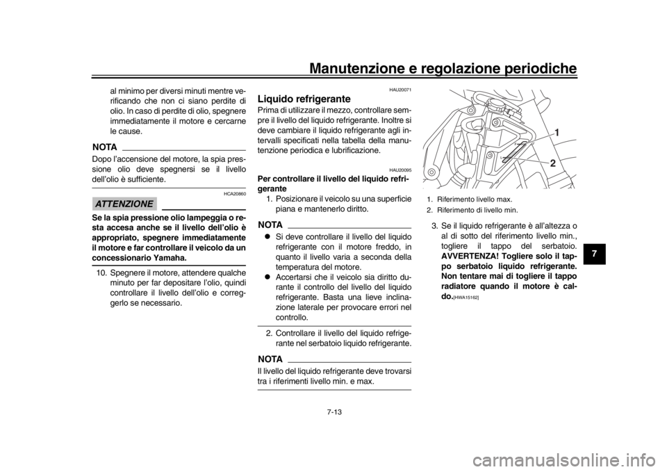 YAMAHA MT-10 2017 Manuale duso (in Italian) Manutenzione e regolazione periodiche
7-13
1
2
3
4
5
678
9
10
11
12
al minimo per diversi minuti mentre ve-
rificando che non ci siano perdite di
olio. In caso di perdite di olio, spegnere
immediatame YAMAHA MT-10 2017 Manuale duso (in Italian) Manutenzione e regolazione periodiche
7-13
1
2
3
4
5
678
9
10
11
12
al minimo per diversi minuti mentre ve-
rificando che non ci siano perdite di
olio. In caso di perdite di olio, spegnere
immediatame