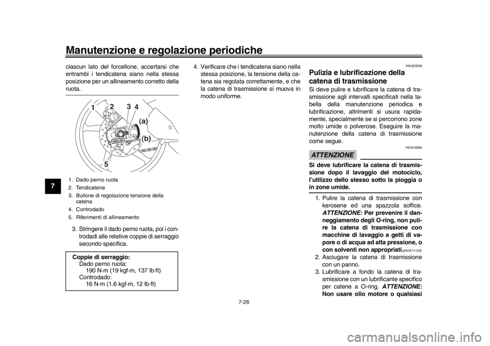 YAMAHA MT-10 2017 Manuale duso (in Italian) Manutenzione e regolazione periodiche
7-26
1
2
3
4
5
67
8
9
10
11
12
ciascun lato del forcellone, accertarsi che
entrambi i tendicatena siano nella stessa
posizione per un allineamento corretto dellar YAMAHA MT-10 2017 Manuale duso (in Italian) Manutenzione e regolazione periodiche
7-26
1
2
3
4
5
67
8
9
10
11
12
ciascun lato del forcellone, accertarsi che
entrambi i tendicatena siano nella stessa
posizione per un allineamento corretto dellar