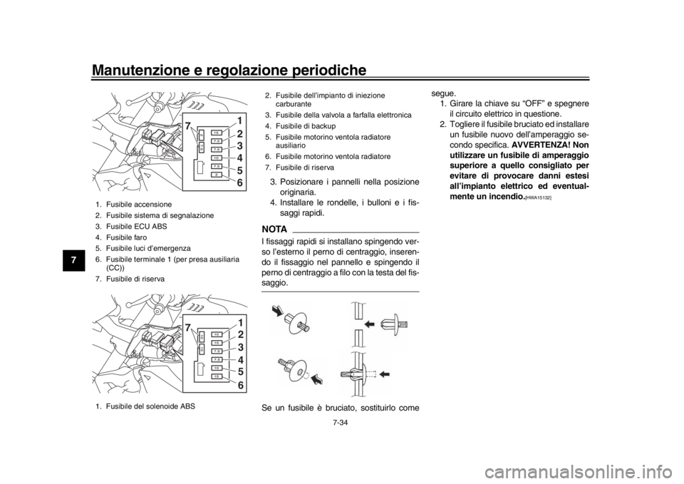 YAMAHA MT-10 2017 Manuale duso (in Italian) Manutenzione e regolazione periodiche
7-34
1
2
3
4
5
67
8
9
10
11
12
3. Posizionare i pannelli nella posizione originaria.
4. Installare le rondelle, i bulloni e i fis- saggi rapidi.NOTAI fissaggi rap YAMAHA MT-10 2017 Manuale duso (in Italian) Manutenzione e regolazione periodiche
7-34
1
2
3
4
5
67
8
9
10
11
12
3. Posizionare i pannelli nella posizione originaria.
4. Installare le rondelle, i bulloni e i fis- saggi rapidi.NOTAI fissaggi rap