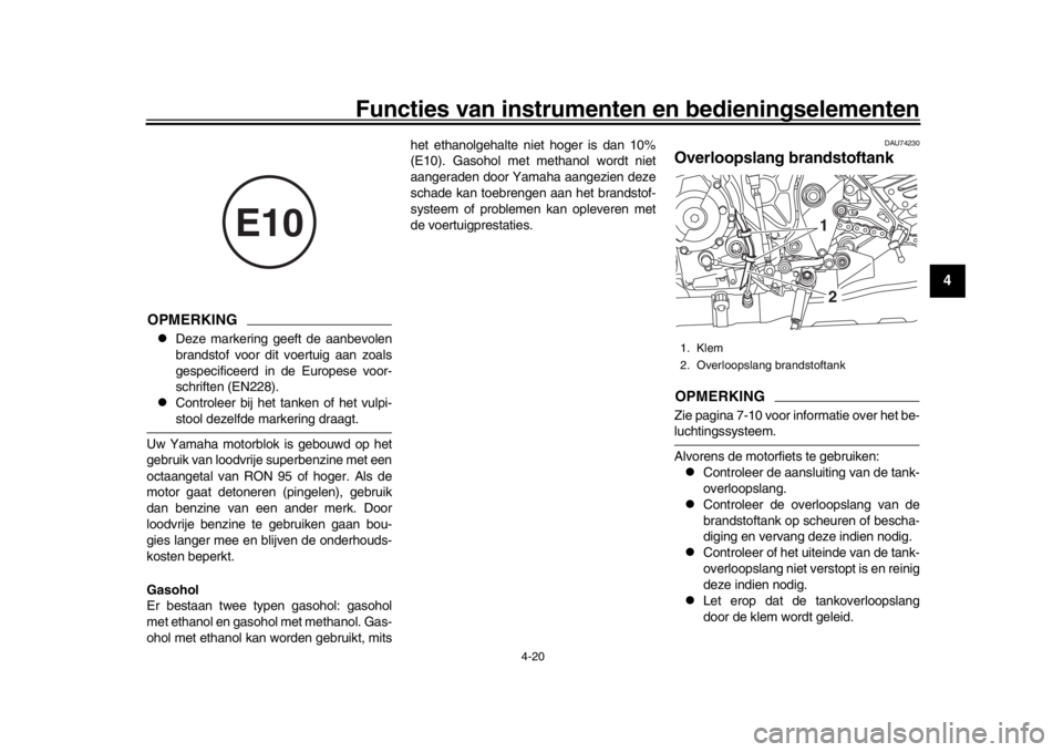 YAMAHA MT-10 2017 Instructieboekje (in Dutch) Functies van instrumenten en bedieningselementen
4-20
1
2
345
6
7
8
9
10
11
12
OPMERKING
Deze markering geeft de aanbevolen
brandstof voor dit voertuig aan zoals
gespecificeerd in de Europese voor- YAMAHA MT-10 2017 Instructieboekje (in Dutch) Functies van instrumenten en bedieningselementen
4-20
1
2
345
6
7
8
9
10
11
12
OPMERKING
Deze markering geeft de aanbevolen
brandstof voor dit voertuig aan zoals
gespecificeerd in de Europese voor-