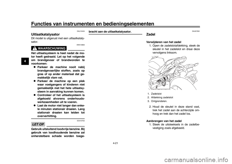 YAMAHA MT-10 2017 Instructieboekje (in Dutch) Functies van instrumenten en bedieningselementen
4-21
1
2
34
5
6
7
8
9
10
11
12
DAU13434
UitlaatkatalysatorDit model is uitgerus t met een uitlaatkataly-
sator.
WAARSCHUWING
DWA10863
Het uitlaatsystee YAMAHA MT-10 2017 Instructieboekje (in Dutch) Functies van instrumenten en bedieningselementen
4-21
1
2
34
5
6
7
8
9
10
11
12
DAU13434
UitlaatkatalysatorDit model is uitgerus t met een uitlaatkataly-
sator.
WAARSCHUWING
DWA10863
Het uitlaatsystee