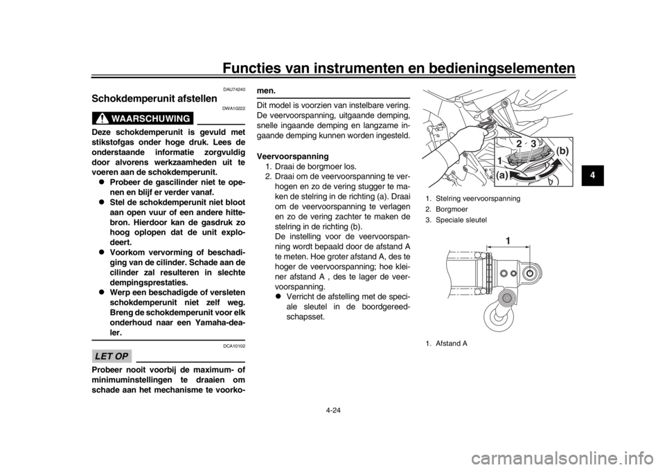 YAMAHA MT-10 2017 Instructieboekje (in Dutch) Functies van instrumenten en bedieningselementen
4-24
1
2
345
6
7
8
9
10
11
12
DAU74240
Schokdemperunit afstellen
WAARSCHUWING
DWA10222
Deze schokdemperunit is gevuld met
stikstofgas onder hoge druk. YAMAHA MT-10 2017 Instructieboekje (in Dutch) Functies van instrumenten en bedieningselementen
4-24
1
2
345
6
7
8
9
10
11
12
DAU74240
Schokdemperunit afstellen
WAARSCHUWING
DWA10222
Deze schokdemperunit is gevuld met
stikstofgas onder hoge druk.