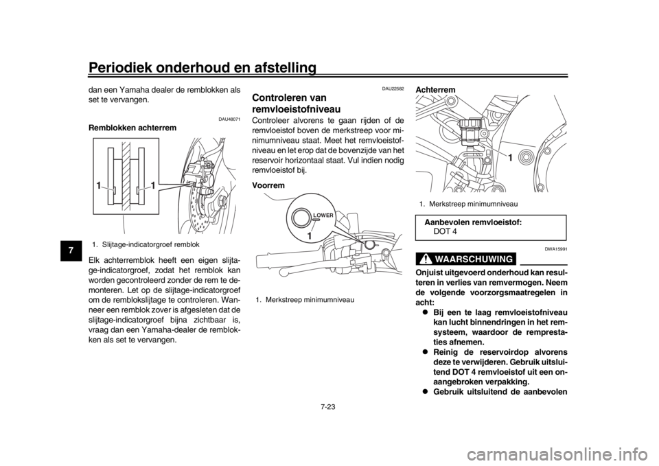 YAMAHA MT-10 2017 Instructieboekje (in Dutch) Periodiek onderhoud en afstelling
7-23
1
2
3
4
5
67
8
9
10
11
12
dan een Yamaha dealer de remblokken als
set te vervangen.
DAU48071
Remblokken achterrem
Elk achterremblok heeft een eigen slijta-
ge-in YAMAHA MT-10 2017 Instructieboekje (in Dutch) Periodiek onderhoud en afstelling
7-23
1
2
3
4
5
67
8
9
10
11
12
dan een Yamaha dealer de remblokken als
set te vervangen.
DAU48071
Remblokken achterrem
Elk achterremblok heeft een eigen slijta-
ge-in