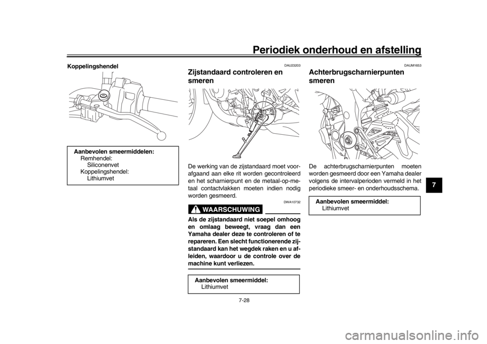 YAMAHA MT-10 2017 Instructieboekje (in Dutch) Periodiek onderhoud en afstelling
7-28
1
2
3
4
5
678
9
10
11
12
Koppelingshendel
DAU23203
Zijstandaard controleren en
smerenDe werking van de zijstandaard moet voor-
afgaand aan elke rit worden gecon YAMAHA MT-10 2017 Instructieboekje (in Dutch) Periodiek onderhoud en afstelling
7-28
1
2
3
4
5
678
9
10
11
12
Koppelingshendel
DAU23203
Zijstandaard controleren en
smerenDe werking van de zijstandaard moet voor-
afgaand aan elke rit worden gecon