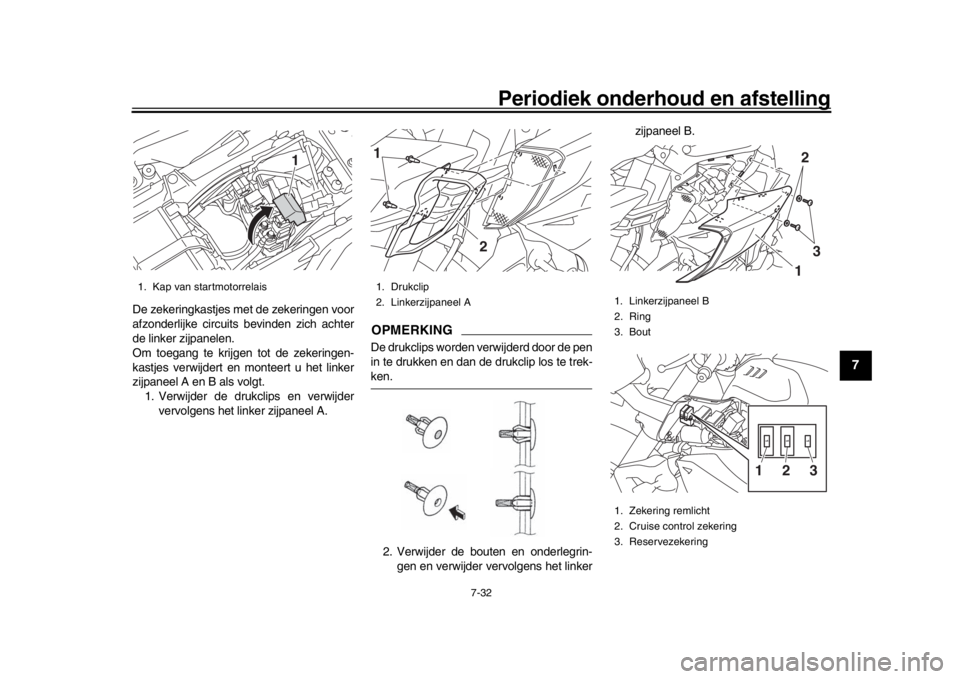 YAMAHA MT-10 2017 Instructieboekje (in Dutch) Periodiek onderhoud en afstelling
7-32
1
2
3
4
5
678
9
10
11
12
De zekeringkastjes met de zekeringen voor
afzonderlijke circuits bevinden zich achter
de linker zijpanelen.
Om toegang te krijgen tot d YAMAHA MT-10 2017 Instructieboekje (in Dutch) Periodiek onderhoud en afstelling
7-32
1
2
3
4
5
678
9
10
11
12
De zekeringkastjes met de zekeringen voor
afzonderlijke circuits bevinden zich achter
de linker zijpanelen.
Om toegang te krijgen tot d