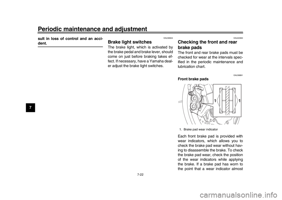 YAMAHA MT-10 2016 Manual PDF Periodic maintenance and adjustment
7-22
1
2
3
4
5
67
8
9
10
11
12 sult in loss of control and an acci-
dent.
EAU36504
Brake light switchesThe brake light, which is activated by
the brake pedal and br YAMAHA MT-10 2016 Manual PDF Periodic maintenance and adjustment
7-22
1
2
3
4
5
67
8
9
10
11
12 sult in loss of control and an acci-
dent.
EAU36504
Brake light switchesThe brake light, which is activated by
the brake pedal and br