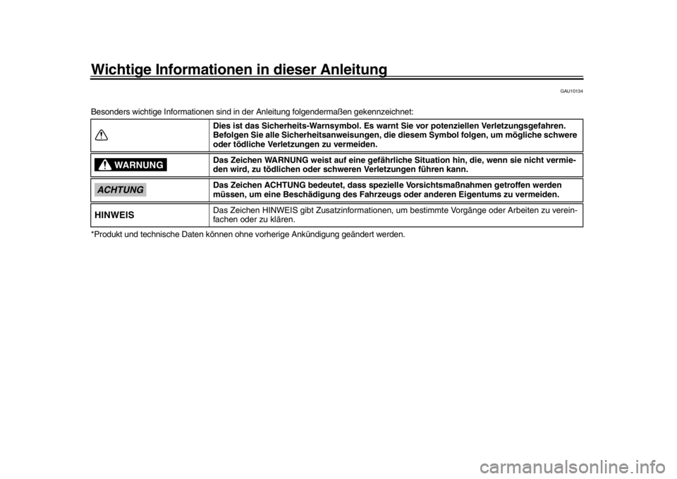 YAMAHA MT-10 2016  Betriebsanleitungen (in German) Wichtige Informationen in dieser Anleitung
GAU10134
Besonders wichtige Informationen sind in der Anleitung folgendermaßen gekennzeichnet:
*Produkt und technische Daten können o hne vorherige Ankünd
