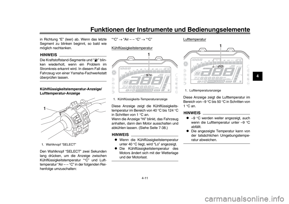YAMAHA MT-10 2016  Betriebsanleitungen (in German) Funktionen der Instrumente und Bedienungselemente
4-11
1
2
345
6
7
8
9
10
11
12
in Richtung “E” (leer) ab. Wenn das letzte
Segment zu blinken beginnt, so bald wie
möglich nachtanken.HINWEISDie Kr