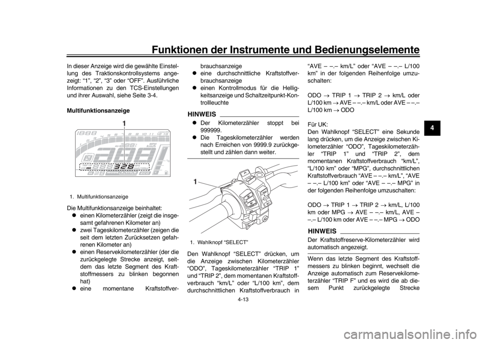 YAMAHA MT-10 2016  Betriebsanleitungen (in German) Funktionen der Instrumente und Bedienungselemente
4-13
1
2
345
6
7
8
9
10
11
12
In dieser Anzeige wird die gewählte Einstel-
lung des Traktionskontrollsystems ange-
zeigt: “1”, “2”, “3” o