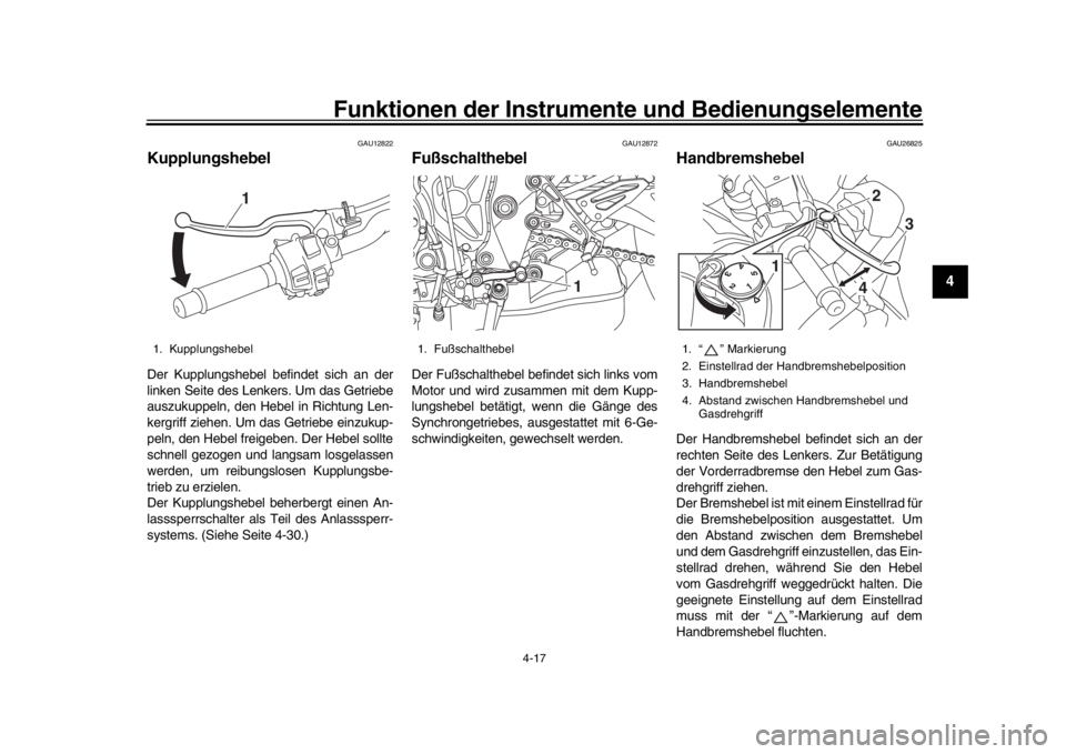 YAMAHA MT-10 2016  Betriebsanleitungen (in German) Funktionen der Instrumente und Bedienungselemente
4-17
1
2
345
6
7
8
9
10
11
12
GAU12822
KupplungshebelDer Kupplungshebel befindet sich an der
linken Seite des Lenkers. Um das Getriebe
auszukuppeln, d