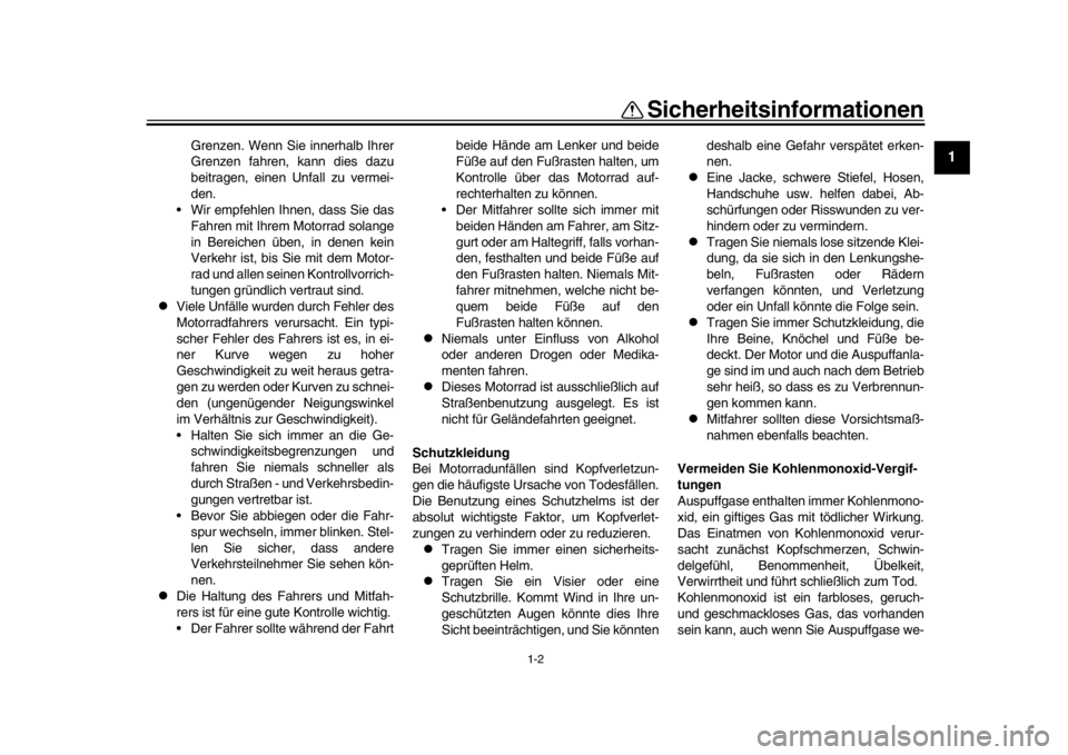 YAMAHA MT-10 2016  Betriebsanleitungen (in German) 1-2
Sicherheitsinformationen
12
3
4
5
6
7
8
9
10
11
12
Grenzen. Wenn Sie innerhalb Ihrer
Grenzen fahren, kann dies dazu
beitragen, einen Unfall zu vermei-
den.
 Wir empfehlen Ihnen, dass Sie das
Fahre