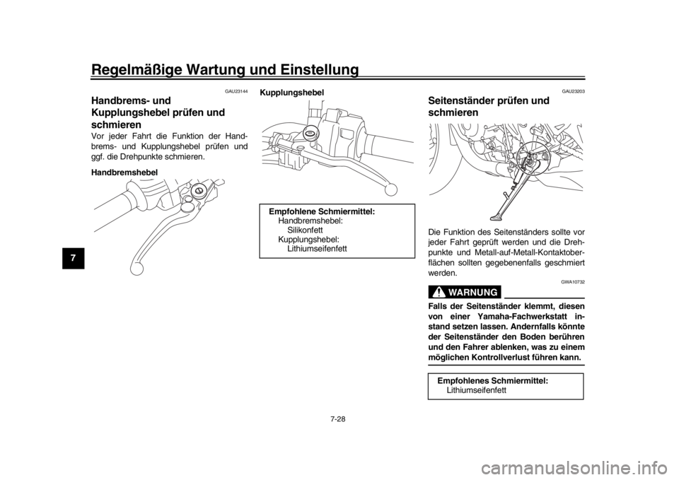 YAMAHA MT-10 2016 Betriebsanleitungen (in German) Regelmäßige Wartung und Einstellung
7-28
1
2
3
4
5
67
8
9
10
11
12
GAU23144
Handbrems- und
Kupplungshebel prüfen und
schmierenVor jeder Fahrt die Funktion der Hand-
brems- und Kupplungshebel prü YAMAHA MT-10 2016 Betriebsanleitungen (in German) Regelmäßige Wartung und Einstellung
7-28
1
2
3
4
5
67
8
9
10
11
12
GAU23144
Handbrems- und
Kupplungshebel prüfen und
schmierenVor jeder Fahrt die Funktion der Hand-
brems- und Kupplungshebel prü