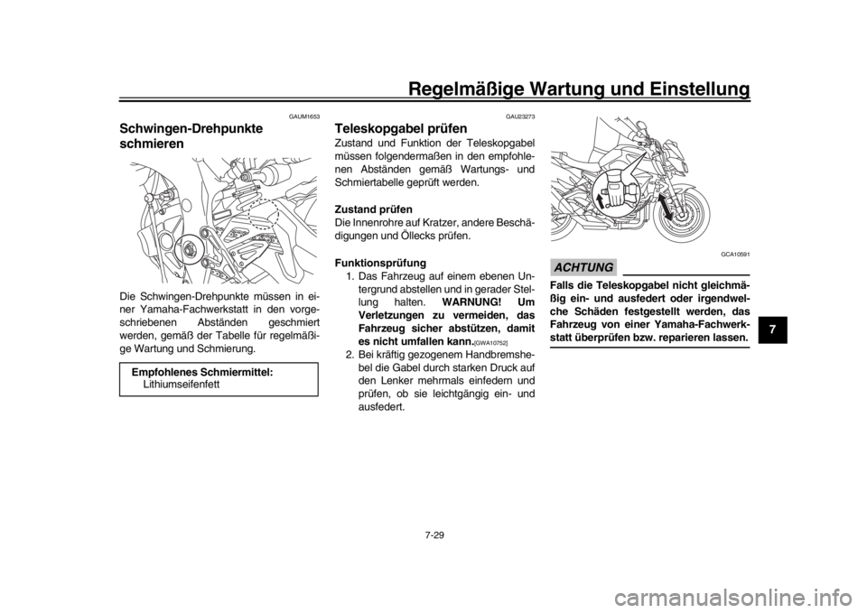 YAMAHA MT-10 2016 Betriebsanleitungen (in German) Regelmäßige Wartung und Einstellung
7-29
1
2
3
4
5
678
9
10
11
12
GAUM1653
Schwingen-Drehpunkte
schmierenDie Schwingen-Drehpunkte müssen in ei-
ner Yamaha-Fachwerkstatt in den vorge-
schriebenen A YAMAHA MT-10 2016 Betriebsanleitungen (in German) Regelmäßige Wartung und Einstellung
7-29
1
2
3
4
5
678
9
10
11
12
GAUM1653
Schwingen-Drehpunkte
schmierenDie Schwingen-Drehpunkte müssen in ei-
ner Yamaha-Fachwerkstatt in den vorge-
schriebenen A
