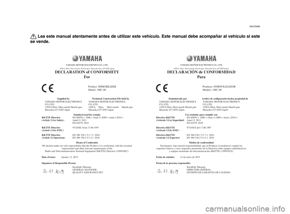 YAMAHA MT-10 2016 Manuale de Empleo (in Spanish) SAU70090
Lea este manual atentamente antes de utilizar este vehículo. Este manual debe acompañar al vehículo si este
se vende.
Date of issue:
Signature of Responsible Person: January 12, 2015
Produ YAMAHA MT-10 2016 Manuale de Empleo (in Spanish) SAU70090
Lea este manual atentamente antes de utilizar este vehículo. Este manual debe acompañar al vehículo si este
se vende.
Date of issue:
Signature of Responsible Person: January 12, 2015
Produ