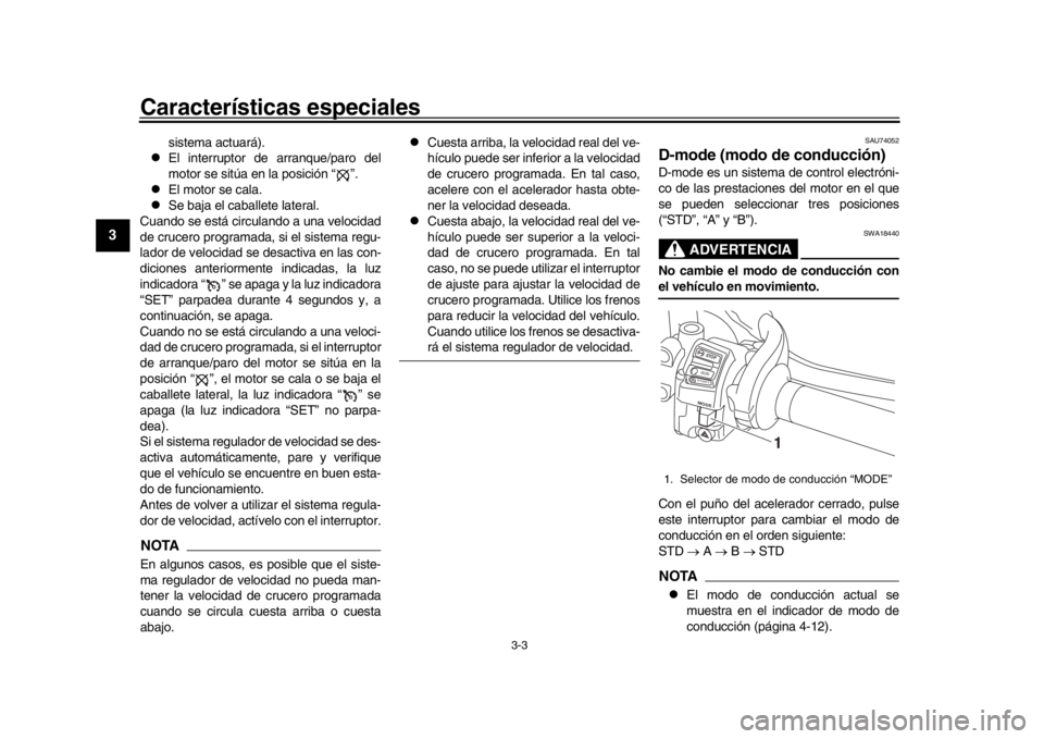 YAMAHA MT-10 2016 Manuale de Empleo (in Spanish) Características especiales
3-3
1
23
4
5
6
7
8
9
10
11
12
sistema actuará).
El interruptor de arranque/paro del
motor se sitúa en la posición “ ”.
El motor se cala.
Se baja el cabal YAMAHA MT-10 2016 Manuale de Empleo (in Spanish) Características especiales
3-3
1
23
4
5
6
7
8
9
10
11
12
sistema actuará).
El interruptor de arranque/paro del
motor se sitúa en la posición “ ”.
El motor se cala.
Se baja el cabal