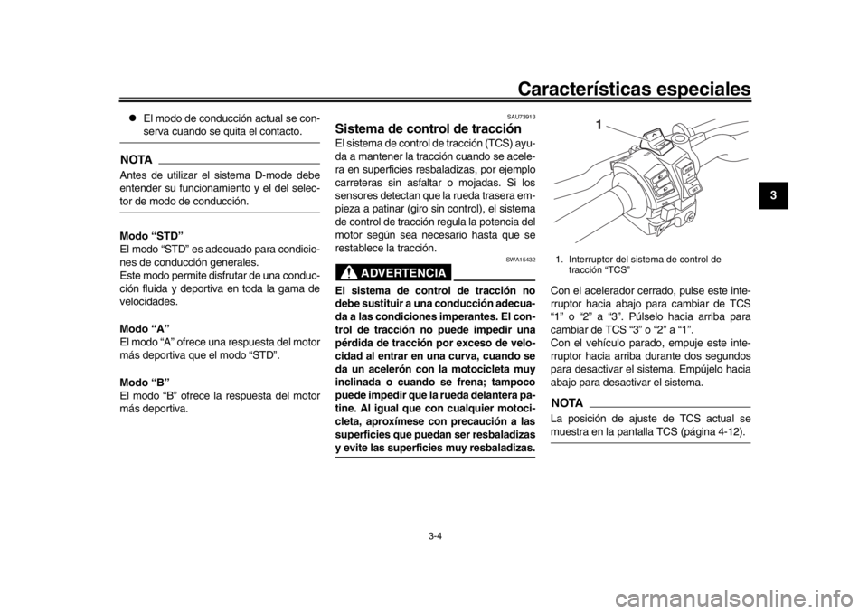 YAMAHA MT-10 2016 Manuale de Empleo (in Spanish) Características especiales
3-4
1
234
5
6
7
8
9
10
11
12
El modo de conducción actual se con-serva cuando se quita el contacto.
NOTAAntes de utilizar el sistema D-mode debe
entender su funcionami YAMAHA MT-10 2016 Manuale de Empleo (in Spanish) Características especiales
3-4
1
234
5
6
7
8
9
10
11
12
El modo de conducción actual se con-serva cuando se quita el contacto.
NOTAAntes de utilizar el sistema D-mode debe
entender su funcionami
