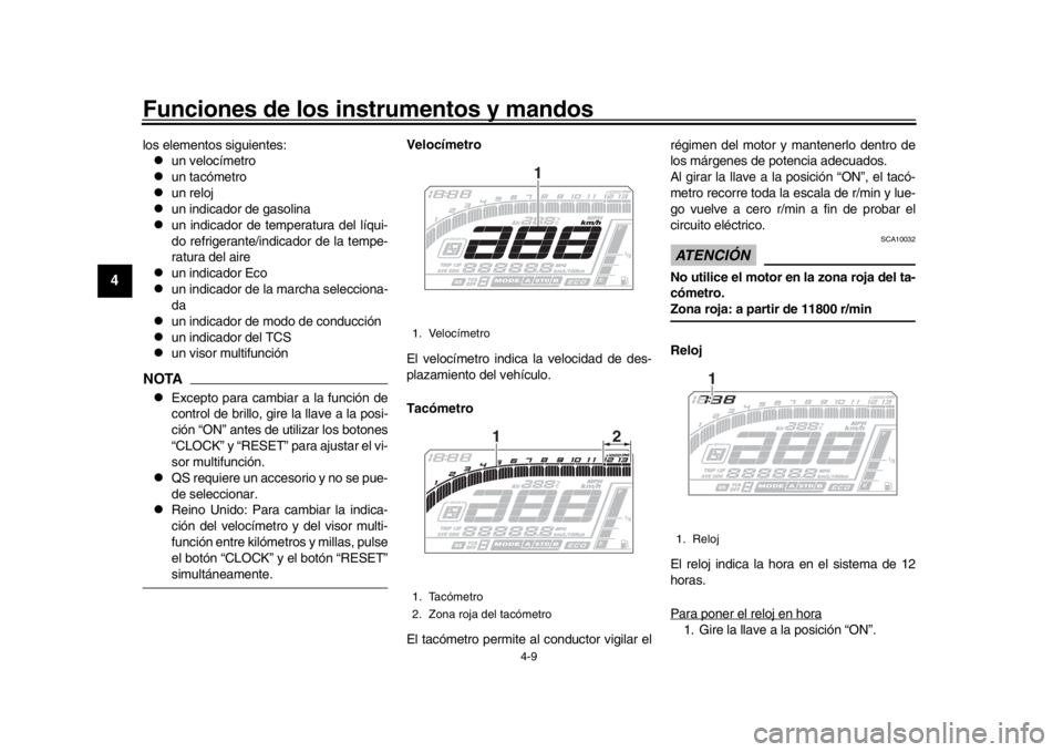 YAMAHA MT-10 2016 Manuale de Empleo (in Spanish) Funciones de los instrumentos y mandos
4-9
1
2
34
5
6
7
8
9
10
11
12
los elementos siguientes:
un velocímetro
un tacómetro
un reloj
un indicador de gasolina
un indicador de temper YAMAHA MT-10 2016 Manuale de Empleo (in Spanish) Funciones de los instrumentos y mandos
4-9
1
2
34
5
6
7
8
9
10
11
12
los elementos siguientes:
un velocímetro
un tacómetro
un reloj
un indicador de gasolina
un indicador de temper