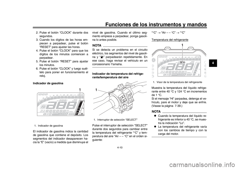 YAMAHA MT-10 2016 Manuale de Empleo (in Spanish) Funciones de los instrumentos y mandos
4-10
1
2
345
6
7
8
9
10
11
12
2. Pulse el botón “CLOCK” durante dos segundos.
3. Cuando los dígitos de las horas em- piecen a parpadear, pulse el botón
YAMAHA MT-10 2016 Manuale de Empleo (in Spanish) Funciones de los instrumentos y mandos
4-10
1
2
345
6
7
8
9
10
11
12
2. Pulse el botón “CLOCK” durante dos segundos.
3. Cuando los dígitos de las horas em- piecen a parpadear, pulse el botón