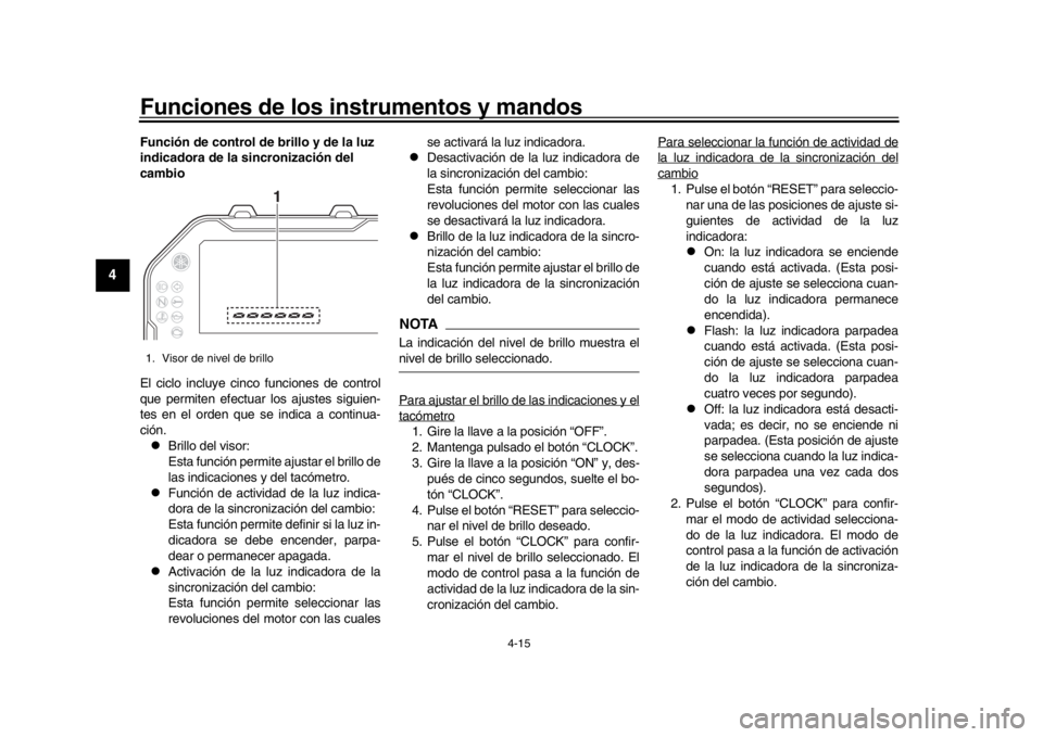 YAMAHA MT-10 2016 Manuale de Empleo (in Spanish) Funciones de los instrumentos y mandos
4-15
1
2
34
5
6
7
8
9
10
11
12
Función de control de brillo y de la luz
indicadora de la sincronización del
cambio
El ciclo incluye cinco funciones de contro YAMAHA MT-10 2016 Manuale de Empleo (in Spanish) Funciones de los instrumentos y mandos
4-15
1
2
34
5
6
7
8
9
10
11
12
Función de control de brillo y de la luz
indicadora de la sincronización del
cambio
El ciclo incluye cinco funciones de contro
