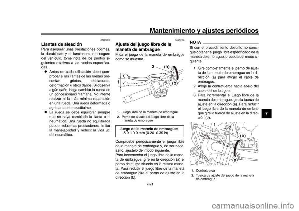 YAMAHA MT-10 2016 Manuale de Empleo (in Spanish) Mantenimiento y ajustes periódicos7-21
1
2
3
4
5
678
9
10
11
12
SAU21963
Llantas de aleaciónPara asegurar unas prestaciones óptimas,
la durabilidad y el funcionamiento seguro
del vehículo, tome no YAMAHA MT-10 2016 Manuale de Empleo (in Spanish) Mantenimiento y ajustes periódicos7-21
1
2
3
4
5
678
9
10
11
12
SAU21963
Llantas de aleaciónPara asegurar unas prestaciones óptimas,
la durabilidad y el funcionamiento seguro
del vehículo, tome no