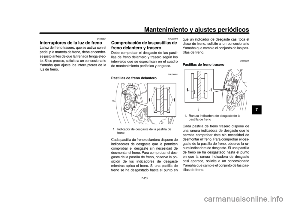 YAMAHA MT-10 2016 Manuale de Empleo (in Spanish) Mantenimiento y ajustes periódicos7-23
1
2
3
4
5
678
9
10
11
12
SAU36504
Interruptores de la luz de frenoLa luz de freno trasero, que se activa con el
pedal y la maneta de freno, debe encender-
se ju YAMAHA MT-10 2016 Manuale de Empleo (in Spanish) Mantenimiento y ajustes periódicos7-23
1
2
3
4
5
678
9
10
11
12
SAU36504
Interruptores de la luz de frenoLa luz de freno trasero, que se activa con el
pedal y la maneta de freno, debe encender-
se ju