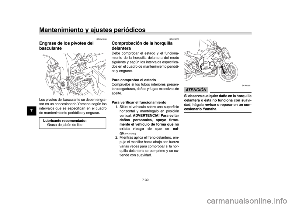 YAMAHA MT-10 2016 Manuale de Empleo (in Spanish) Mantenimiento y ajustes periódicos
7-30
1
2
3
4
5
67
8
9
10
11
12
SAUM1653
Engrase de los pivotes del
basculanteLos pivotes del basculante se deben engra-
sar en un concesionario Yamaha según los
i YAMAHA MT-10 2016 Manuale de Empleo (in Spanish) Mantenimiento y ajustes periódicos
7-30
1
2
3
4
5
67
8
9
10
11
12
SAUM1653
Engrase de los pivotes del
basculanteLos pivotes del basculante se deben engra-
sar en un concesionario Yamaha según los
i