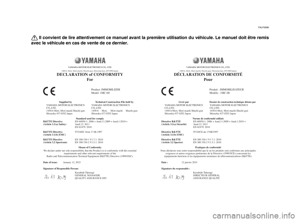 YAMAHA MT-10 2016  Notices Demploi (in French) FAU70090
Il convient de lire attentivement ce manuel avant la première utilisation du véhicule. Le manuel doit être remis
avec le véhicule en cas de vente de ce dernier.
Date of issue:
Signature o