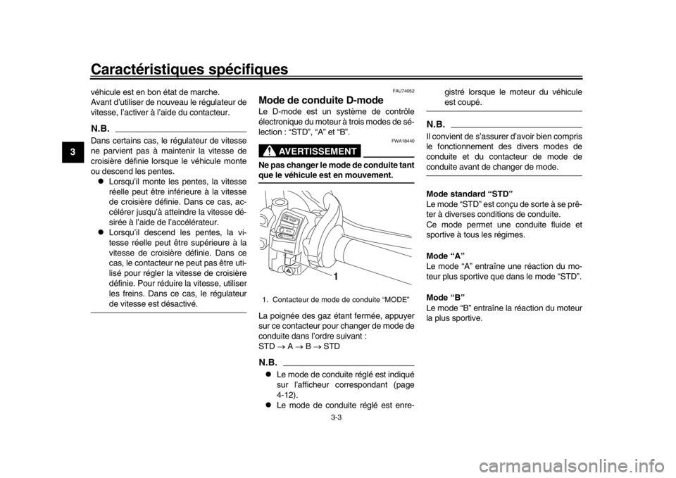 YAMAHA MT-10 2016 Notices Demploi (in French) Caractéristiques spécifiques
3-3
1
23
4
5
6
7
8
9
10
11
12
véhicule est en bon état de marche.
Avant d’utiliser de nouveau le régulateur de
vitesse, l’activer à l’aide du contacteur.N.B.Da YAMAHA MT-10 2016 Notices Demploi (in French) Caractéristiques spécifiques
3-3
1
23
4
5
6
7
8
9
10
11
12
véhicule est en bon état de marche.
Avant d’utiliser de nouveau le régulateur de
vitesse, l’activer à l’aide du contacteur.N.B.Da