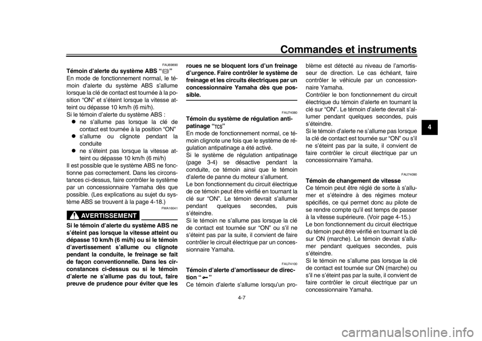 YAMAHA MT-10 2016 Notices Demploi (in French) Commandes et instruments
4-7
1
2
345
6
7
8
9
10
11
12
FAU69890
Témoin d’alerte du système ABS “ ”
En mode de fonctionnement normal, le té-
moin d’alerte du système ABS s’allume
lorsque YAMAHA MT-10 2016 Notices Demploi (in French) Commandes et instruments
4-7
1
2
345
6
7
8
9
10
11
12
FAU69890
Témoin d’alerte du système ABS “ ”
En mode de fonctionnement normal, le té-
moin d’alerte du système ABS s’allume
lorsque