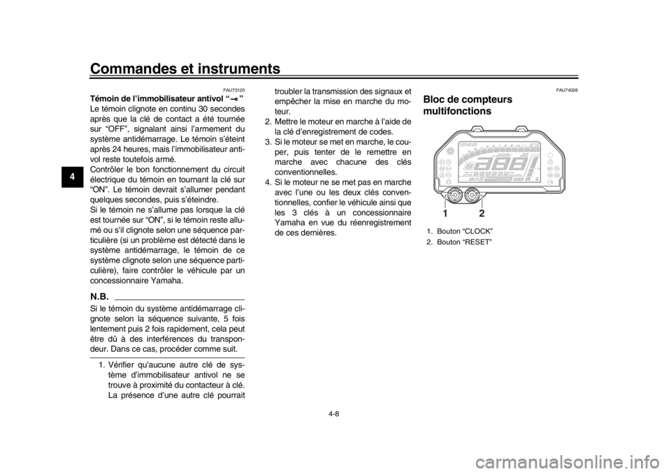YAMAHA MT-10 2016 Notices Demploi (in French) Commandes et instruments
4-8
1
2
34
5
6
7
8
9
10
11
12
FAU73120
Témoin de l’immobilisateur antivol “ ”
Le témoin clignote en continu 30 secondes
après que la clé de contact a été tournée
YAMAHA MT-10 2016 Notices Demploi (in French) Commandes et instruments
4-8
1
2
34
5
6
7
8
9
10
11
12
FAU73120
Témoin de l’immobilisateur antivol “ ”
Le témoin clignote en continu 30 secondes
après que la clé de contact a été tournée