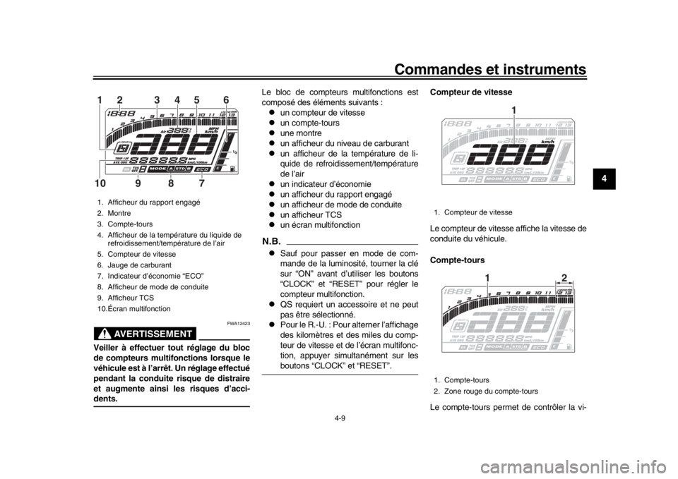 YAMAHA MT-10 2016 Notices Demploi (in French) Commandes et instruments
4-9
1
2
345
6
7
8
9
10
11
12
AVERTISSEMENT
FWA12423
Veiller à effectuer tout réglage du bloc
de compteurs multifonctions lorsque le
véhicule est à l’arrêt. Un réglage YAMAHA MT-10 2016 Notices Demploi (in French) Commandes et instruments
4-9
1
2
345
6
7
8
9
10
11
12
AVERTISSEMENT
FWA12423
Veiller à effectuer tout réglage du bloc
de compteurs multifonctions lorsque le
véhicule est à l’arrêt. Un réglage