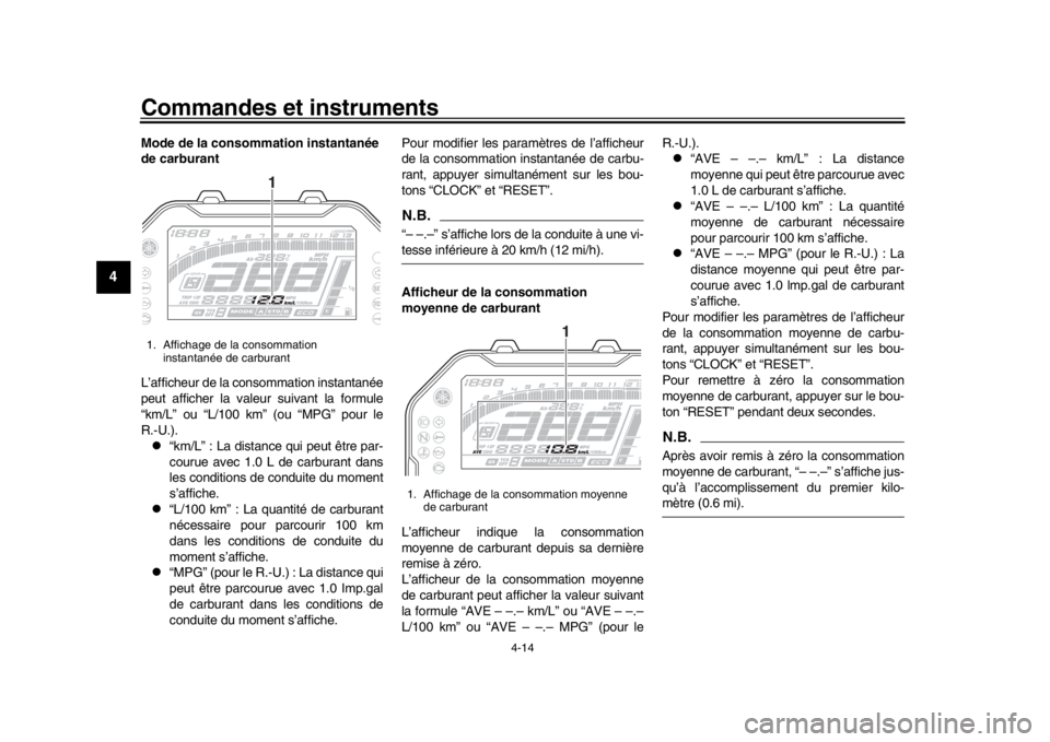 YAMAHA MT-10 2016 Notices Demploi (in French) Commandes et instruments
4-14
1
2
34
5
6
7
8
9
10
11
12
Mode de la consommation instantanée
de carburant
L’afficheur de la consommation instantanée
peut afficher la valeur suivant la formule
“k YAMAHA MT-10 2016 Notices Demploi (in French) Commandes et instruments
4-14
1
2
34
5
6
7
8
9
10
11
12
Mode de la consommation instantanée
de carburant
L’afficheur de la consommation instantanée
peut afficher la valeur suivant la formule
“k